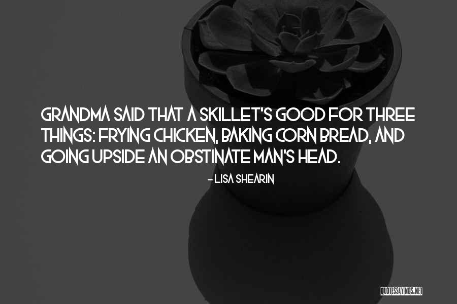 Good Skillet Quotes By Lisa Shearin Good Skillet Quotes By Lisa Shearin