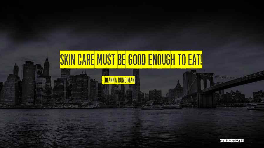 Good Skin Quotes By Joanna Runciman Good Skin Quotes By Joanna Runciman