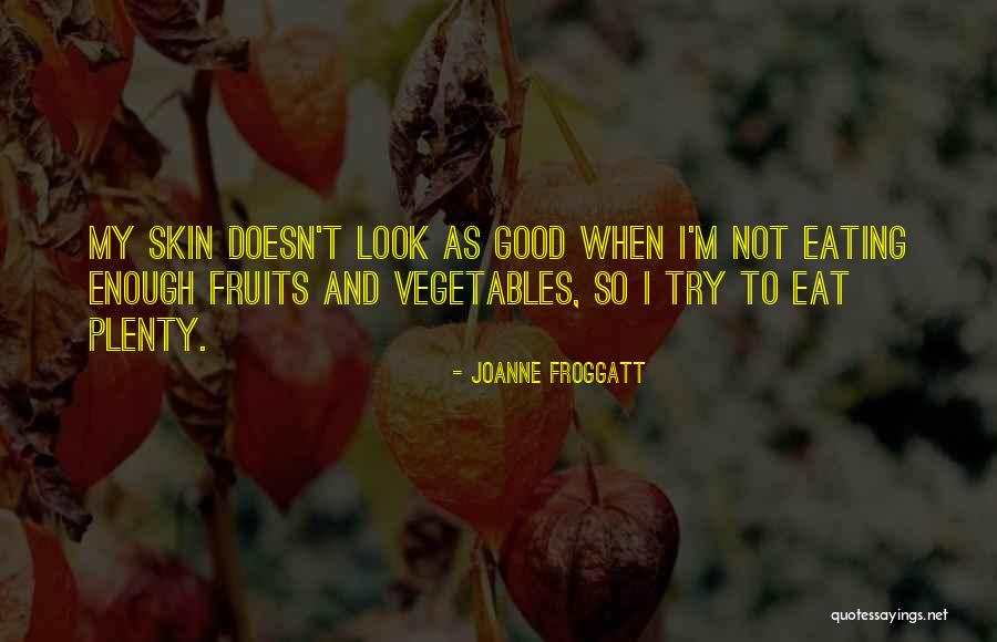 Good Skin Quotes By Joanne Froggatt Good Skin Quotes By Joanne Froggatt