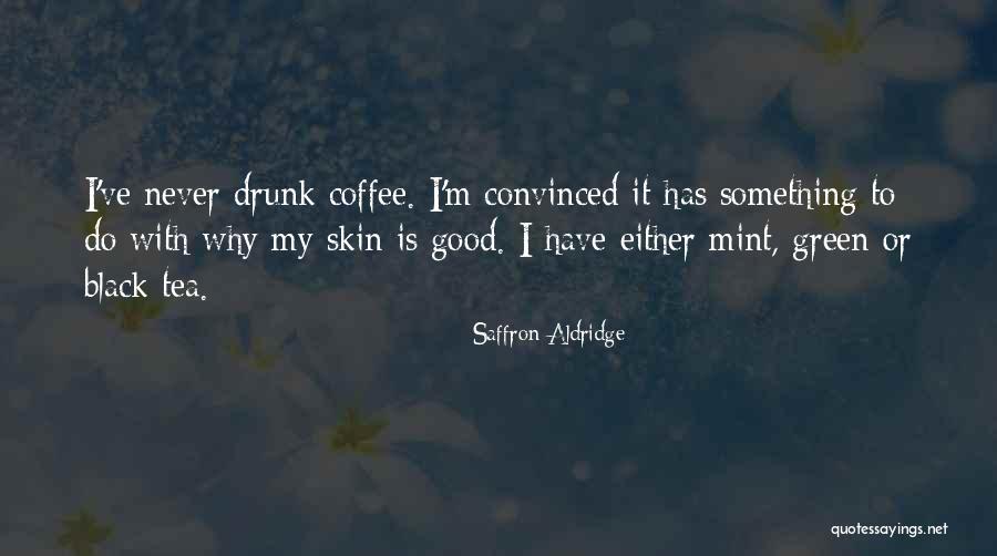 Good Skin Quotes By Saffron Aldridge Good Skin Quotes By Saffron Aldridge