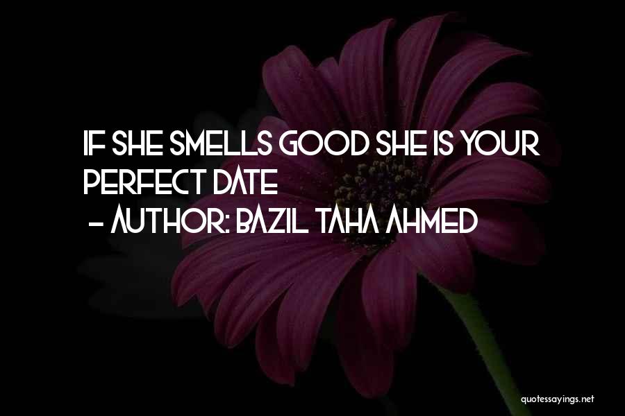 Good Smells Quotes By Bazil Taha Ahmed