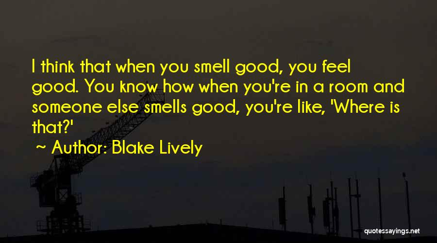 Good Smells Quotes By Blake Lively