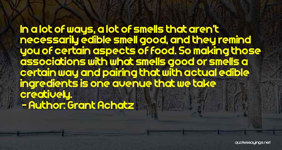 Good Smells Quotes By Grant Achatz