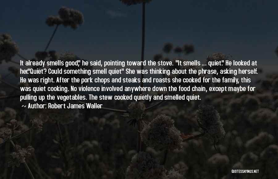 Good Smells Quotes By Robert James Waller