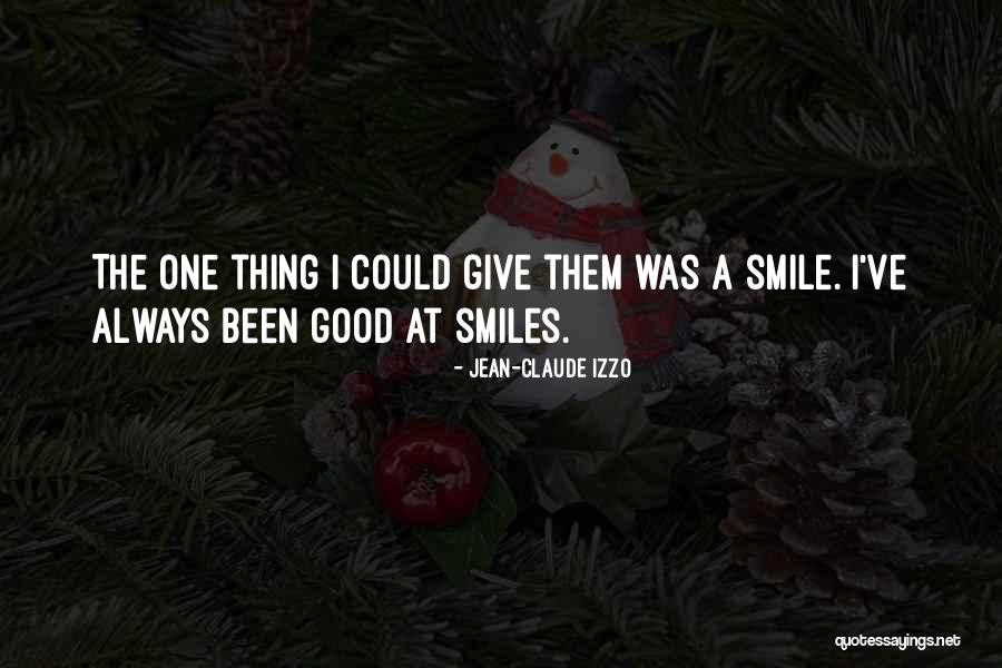 Good Smiles Quotes By Jean-Claude Izzo Good Smiles Quotes By Jean-Claude Izzo