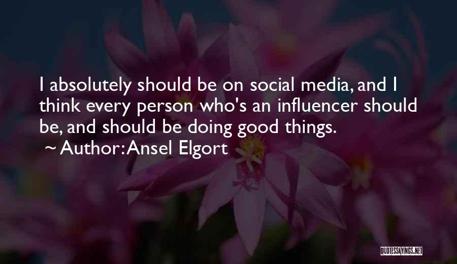 Good Social Media Quotes By Ansel Elgort