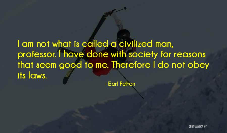 Good Society Quotes By Earl Felton