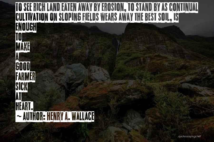 Good Soil Quotes By Henry A. Wallace