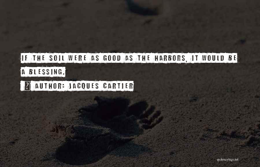 Good Soil Quotes By Jacques Cartier