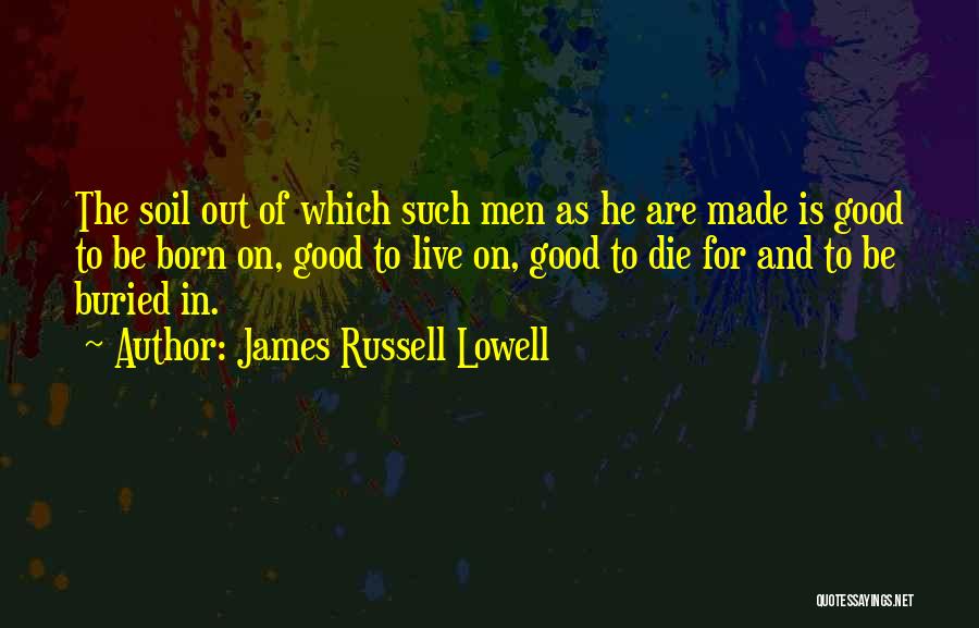 Good Soil Quotes By James Russell Lowell