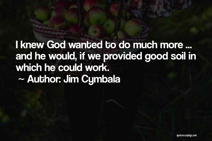 Good Soil Quotes By Jim Cymbala