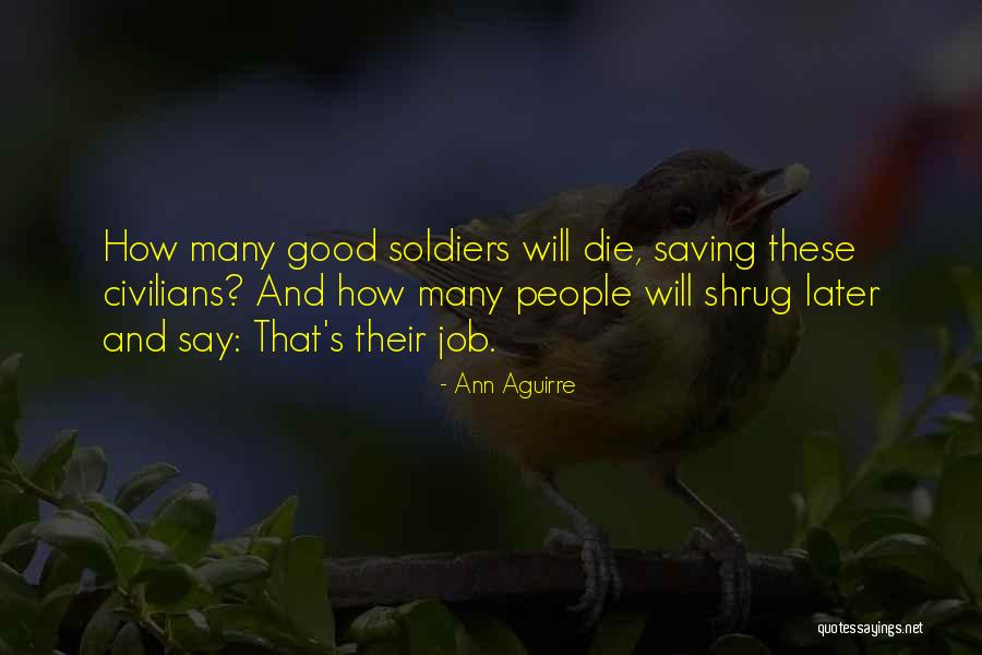 Good Soldiers Quotes By Ann Aguirre Good Soldiers Quotes By Ann Aguirre