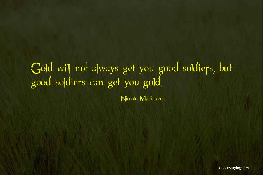 Good Soldiers Quotes By Niccolo Machiavelli Good Soldiers Quotes By Niccolo Machiavelli