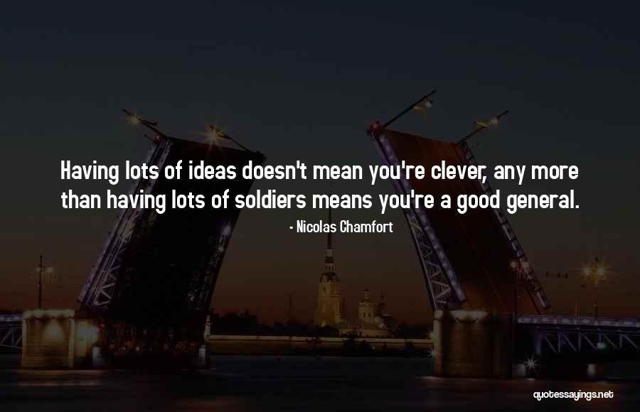 Good Soldiers Quotes By Nicolas Chamfort Good Soldiers Quotes By Nicolas Chamfort