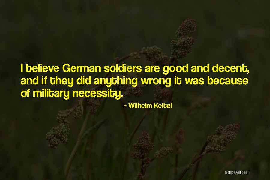 Good Soldiers Quotes By Wilhelm Keitel Good Soldiers Quotes By Wilhelm Keitel