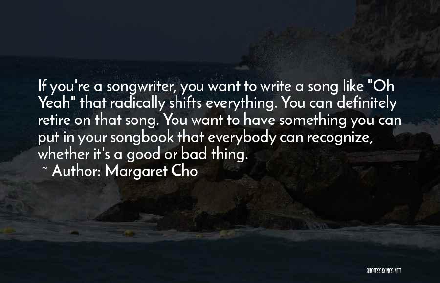 Good Song Quotes By Margaret Cho