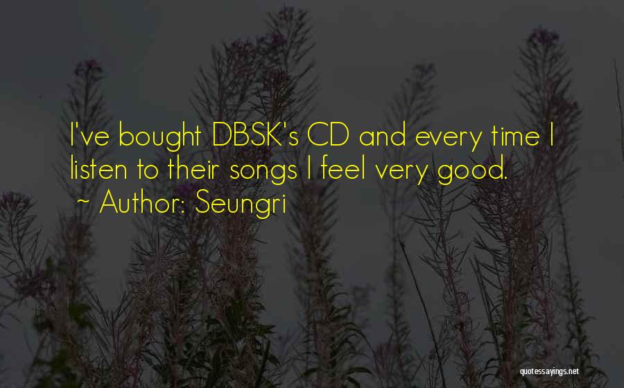 Good Song Quotes By Seungri