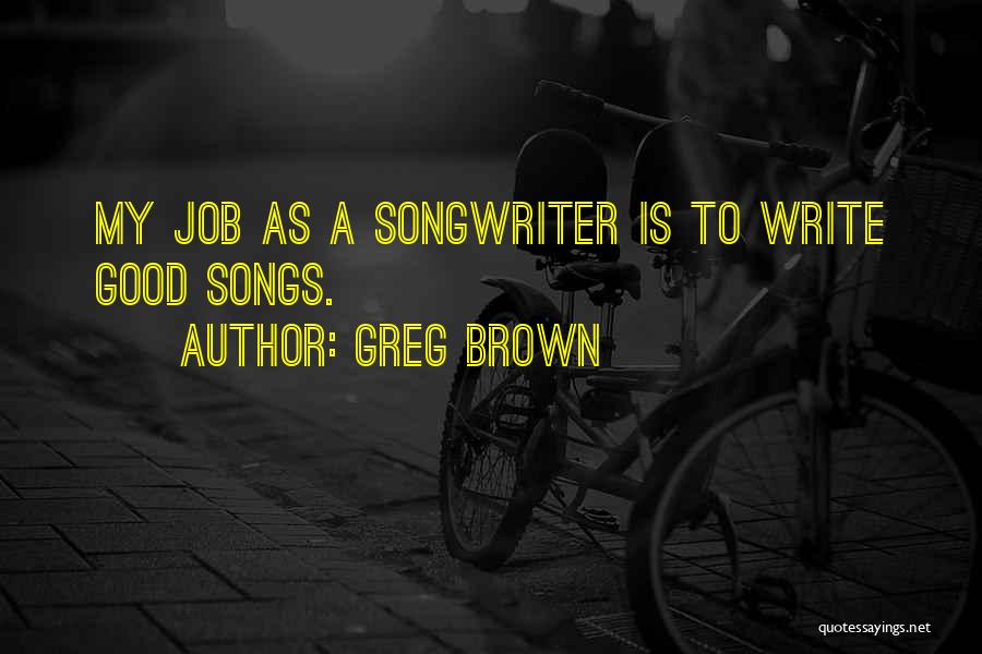 Good Songwriter Quotes By Greg Brown