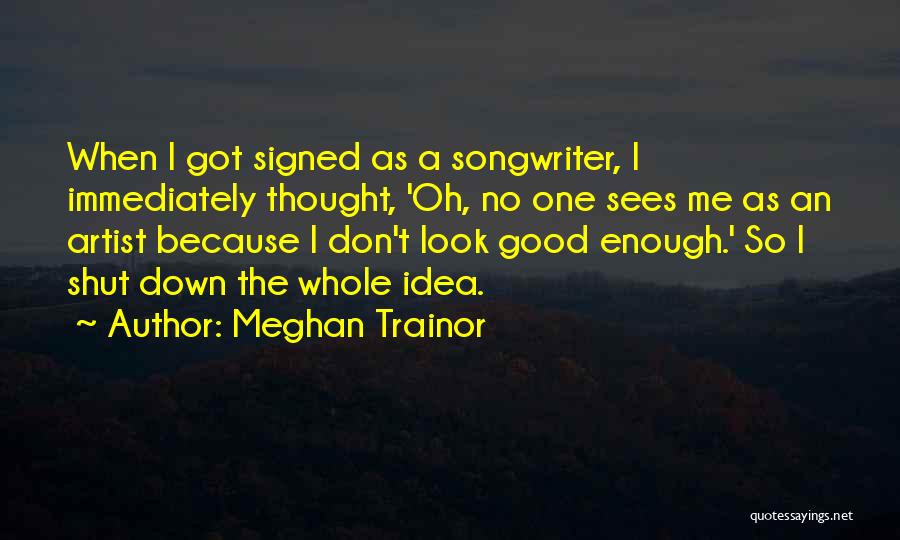 Good Songwriter Quotes By Meghan Trainor
