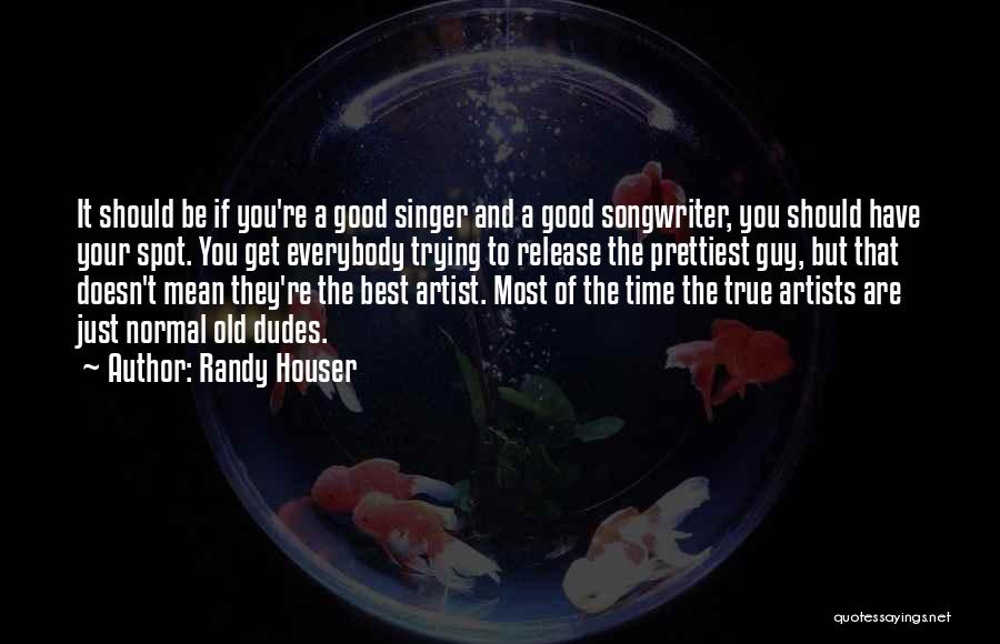 Good Songwriter Quotes By Randy Houser