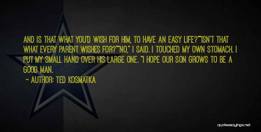 Good Son's Life Quotes By Ted Kosmatka