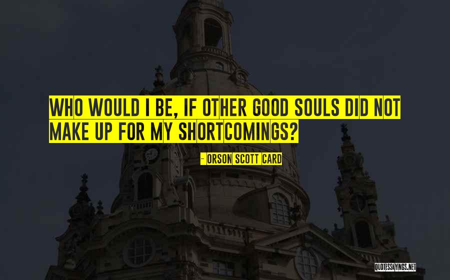 Good Souls Quotes By Orson Scott Card Good Souls Quotes By Orson Scott Card