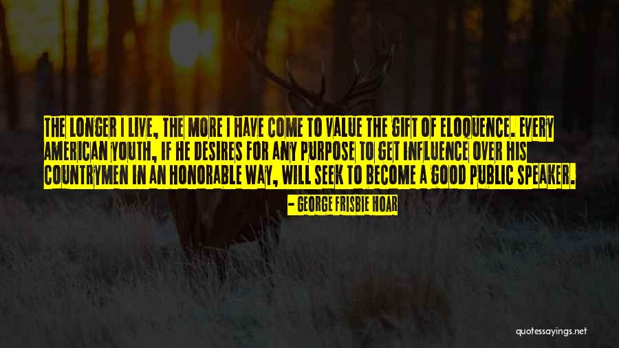 Good Speaker Quotes By George Frisbie Hoar Good Speaker Quotes By George Frisbie Hoar