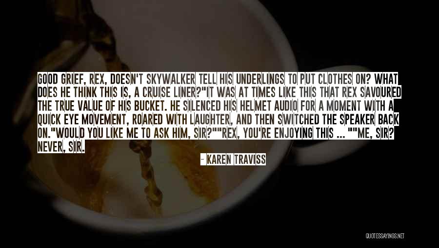 Good Speaker Quotes By Karen Traviss Good Speaker Quotes By Karen Traviss