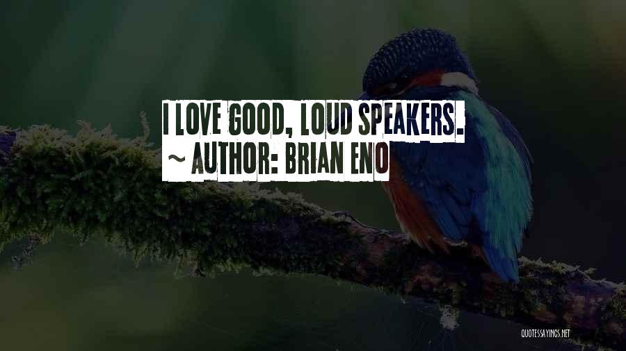 Good Speakers Quotes By Brian Eno