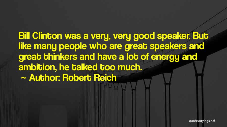 Good Speakers Quotes By Robert Reich