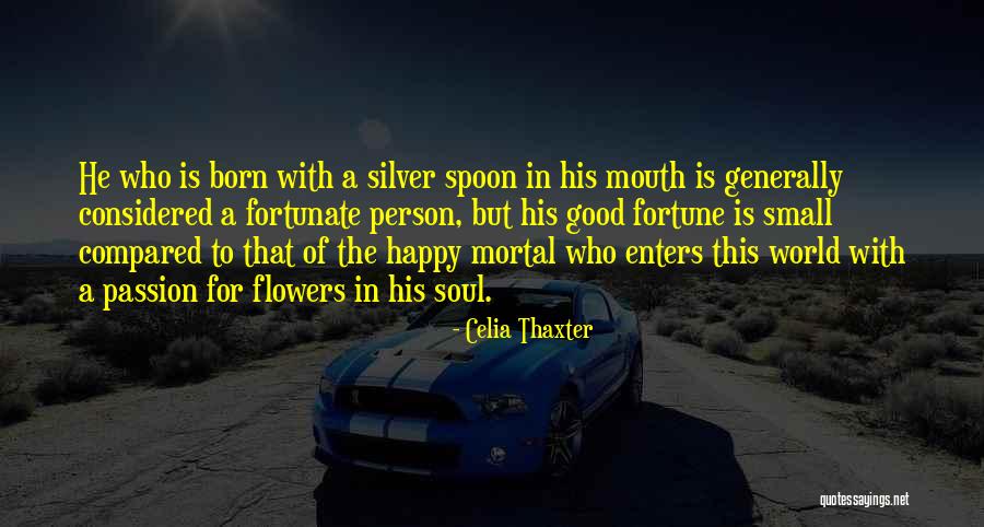 Good Spoon Quotes By Celia Thaxter Good Spoon Quotes By Celia Thaxter