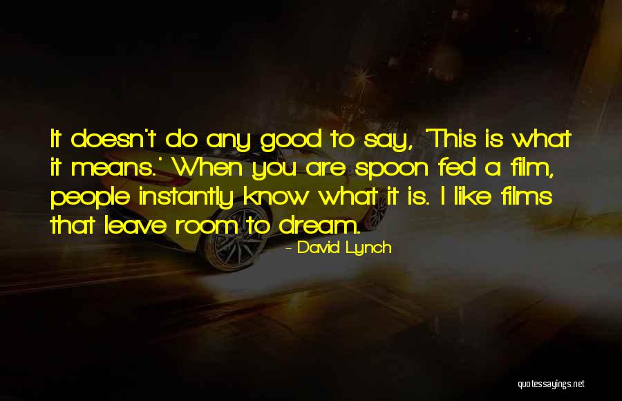 Good Spoon Quotes By David Lynch Good Spoon Quotes By David Lynch