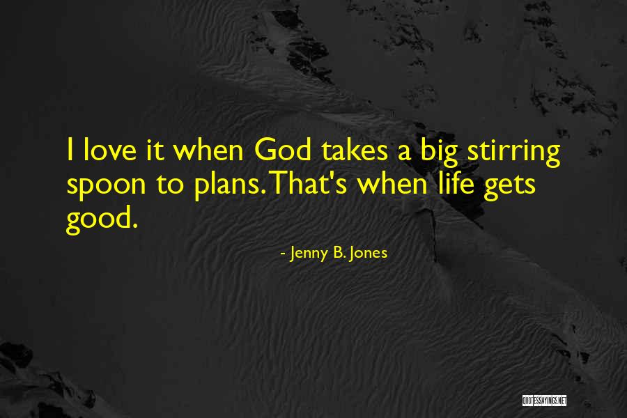 Good Spoon Quotes By Jenny B. Jones Good Spoon Quotes By Jenny B. Jones