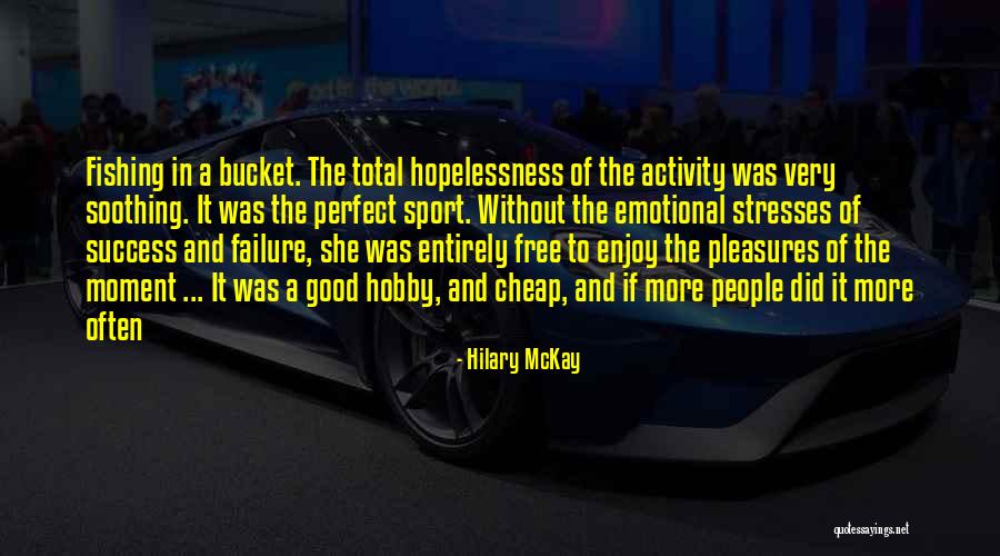 Good Sport Quotes By Hilary McKay Good Sport Quotes By Hilary McKay