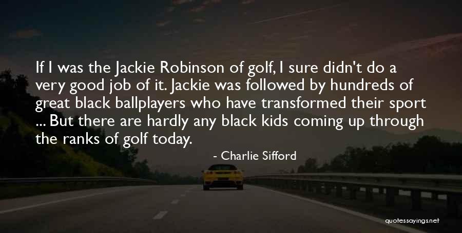 Good Sports T-shirt Quotes By Charlie Sifford Good Sports T-shirt Quotes By Charlie Sifford