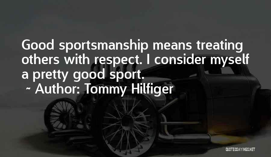 Good Sportsmanship Quotes By Tommy Hilfiger