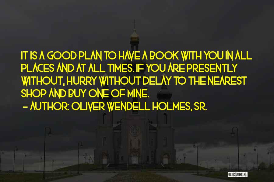 Good Sr Quotes By Oliver Wendell Holmes, Sr.