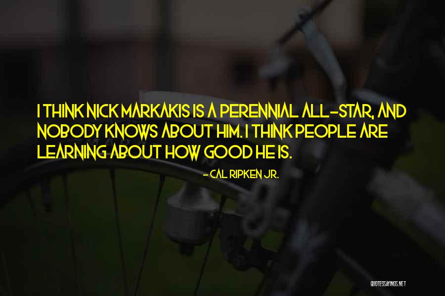 Good Star Quotes By Cal Ripken Jr. Good Star Quotes By Cal Ripken Jr.