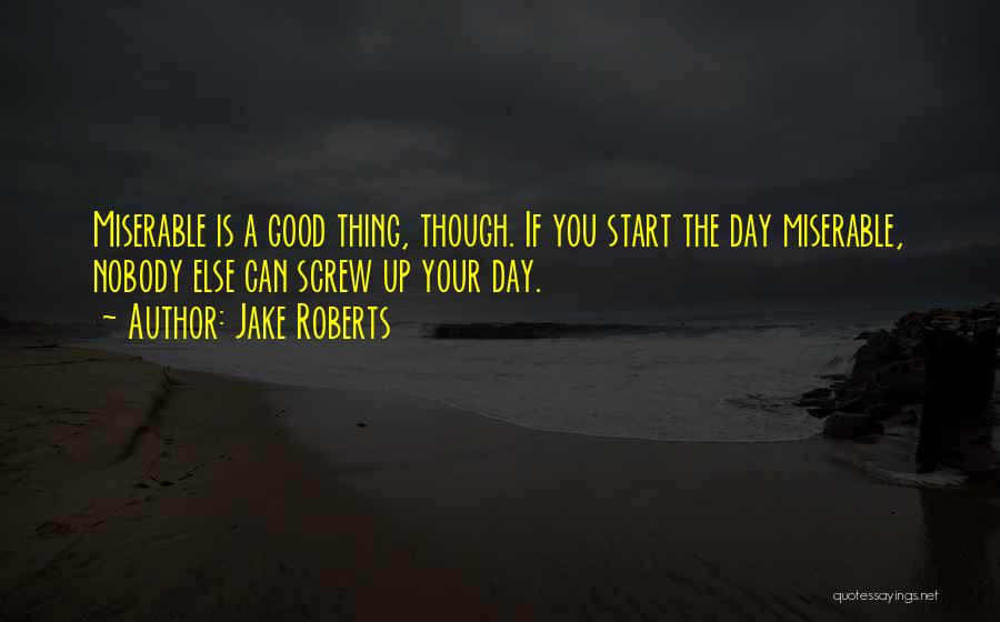 Good Start Your Day Quotes By Jake Roberts