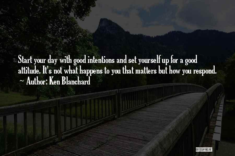 Good Start Your Day Quotes By Ken Blanchard