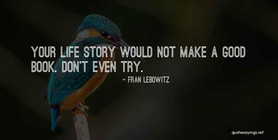 Good Story Book Quotes By Fran Lebowitz Good Story Book Quotes By Fran Lebowitz
