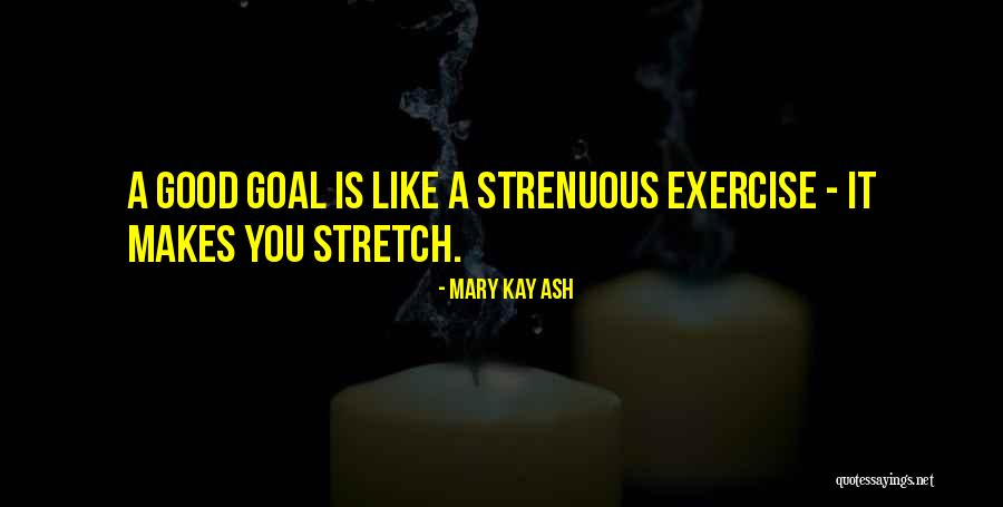 Good Stretch Quotes By Mary Kay Ash Good Stretch Quotes By Mary Kay Ash