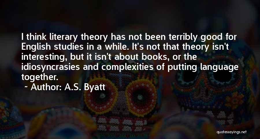 Good Studies Quotes By A.S. Byatt