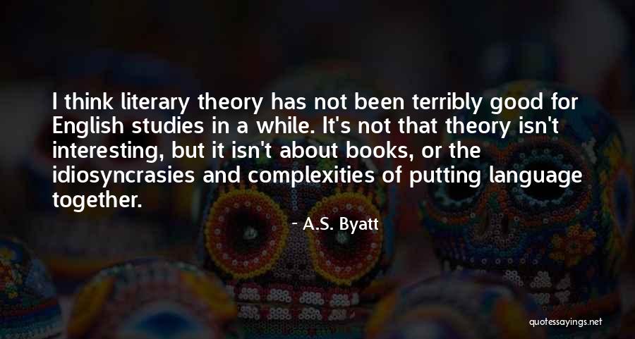 Good Studies Quotes By A.S. Byatt