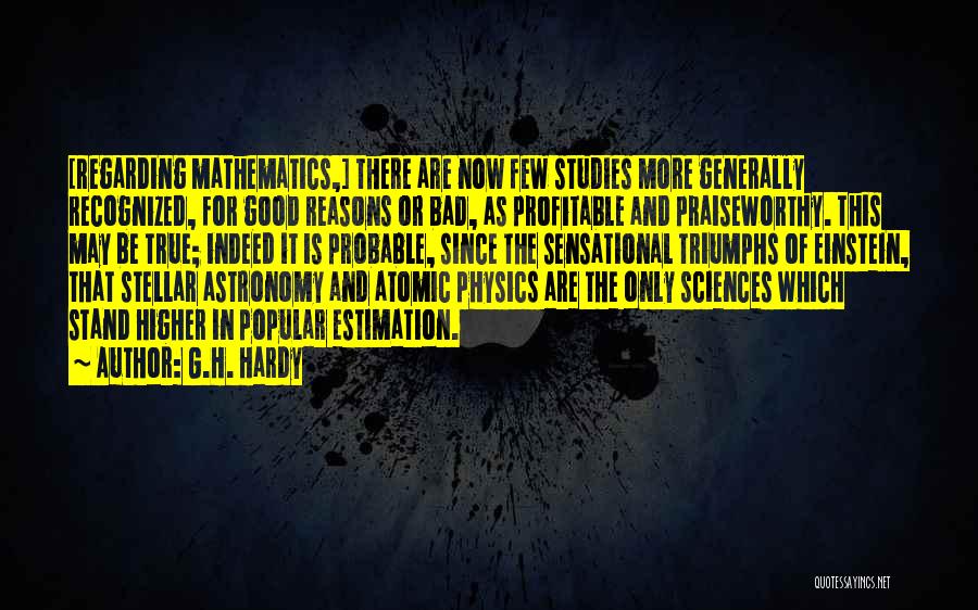 Good Studies Quotes By G.H. Hardy