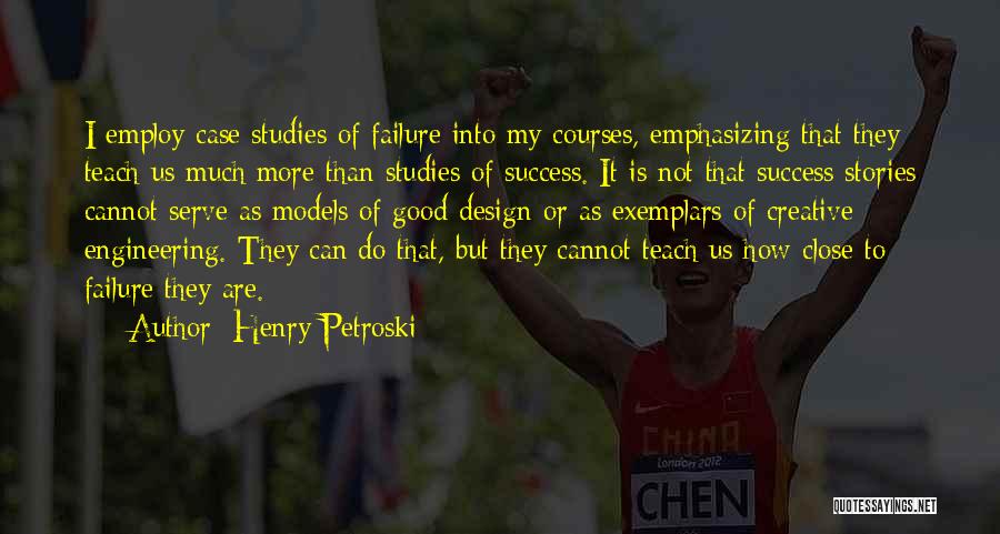 Good Studies Quotes By Henry Petroski