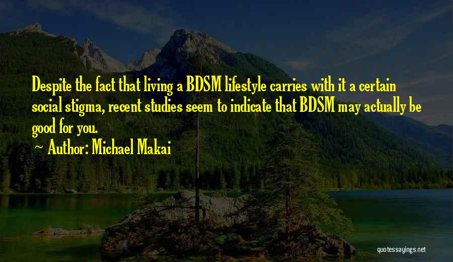 Good Studies Quotes By Michael Makai