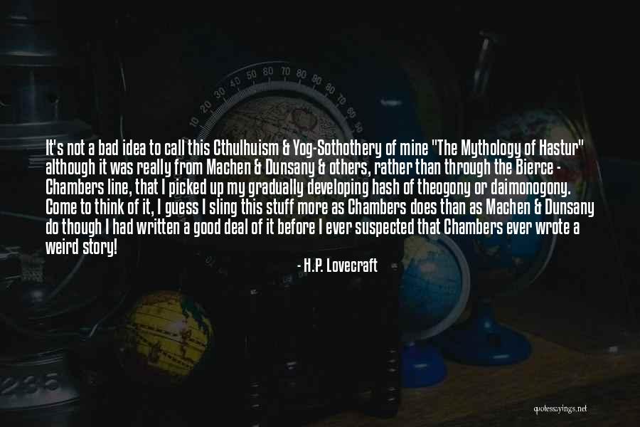 Good Stuff Quotes By H.P. Lovecraft Good Stuff Quotes By H.P. Lovecraft