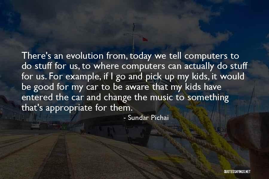 Good Stuff Quotes By Sundar Pichai