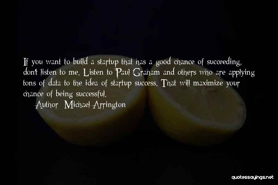 Good Succeeding Quotes By Michael Arrington